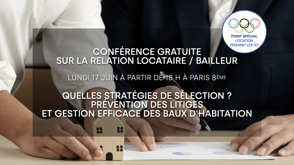 Conférence Gratuite sur LA RELATION LOCATAIRE / BAILLEUR LUNDI 17 JUIN À partir de 18 H À PARIS 8ÈME Quelles Stratégies de sélection ?  Prévention des litiges et gestion efficace des baux d’habitation