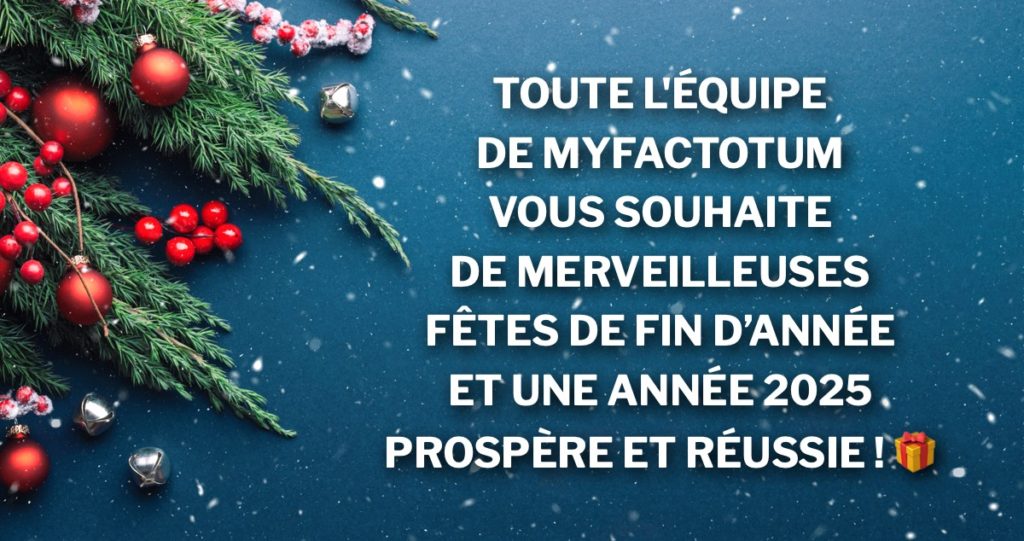 Toute l'équipe de MyFactotum vous souhaite de merveilleuses fêtes de fin d’année et une année 2025 prospère et réussie !
